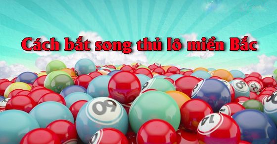 lô song thủ xsmb chuẩn hôm nay chính xác