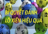 Tìm hiểu lô xiên là gì? Cách đánh lô xiên dễ trúng