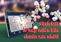 Cách bắt lô kép miền Bắc chuẩn xác, trúng lớn nhất hiện nay