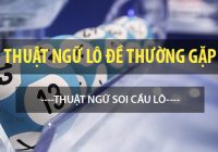 Thuật ngữ soi cầu lô đề thường gặp